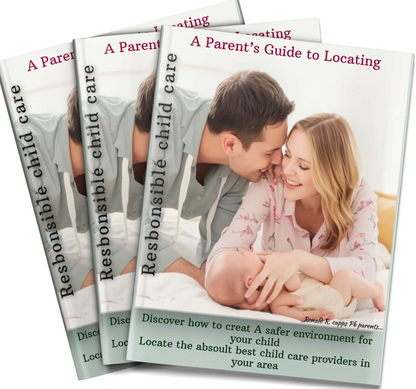A Parent’s Guide to Locating RESPONSIBLE CHILD CARE